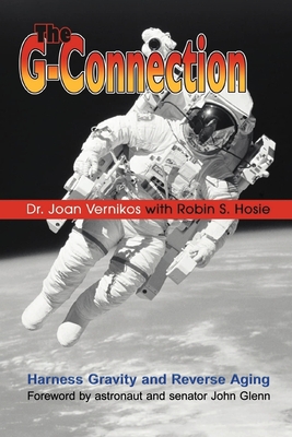 The G-Connection: Harness Gravity and Reverse Aging - Vernikos, Joan, Dr.