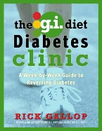The G.I. Diet Diabetes Clinic: A Week-By-Week Guide to Reversing Diabetes - Gallop, Rick