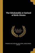 The G?takam?l?; Or Garland of Birth-Stories