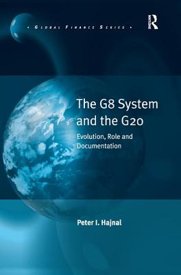 The G8 System and the G20: Evolution, Role and Documentation - Hajnal, Peter I