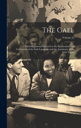 The Gael: A Monthly Journal Devoted to the Preservation and Cultivation of the Irish Language and the Autonomy of the Irish Nation; Volume 22