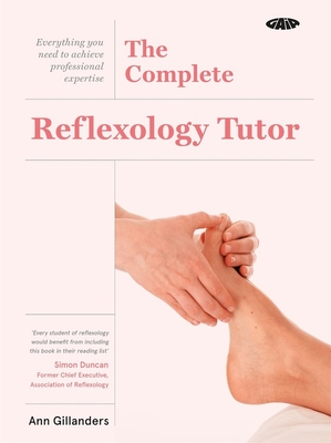 The Gaia Complete Reflexology Tutor - Gillanders, Ann