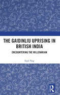 The Gaidinliu Uprising in British India: Encountering the Millenarian