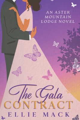 The Gala Contract: An Aster Mountain Lodge Novel - Mack, Ellie