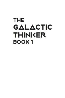 The Galactic Thinker - Book 1: Introducing the Philosophy of Universal Survival for the Space Age - Biro, Wayne P