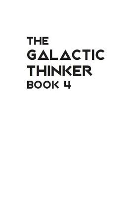 The Galactic Thinker - Book 4: Introduction to the Philosophy of Universal Survival - Biro, Mr Wayne P