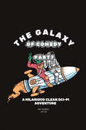 The Galaxy of Comedy Part 7: A Hilarious Clean Sci-Fi Adventure of Family, Mystery, and Finding Your Way Home