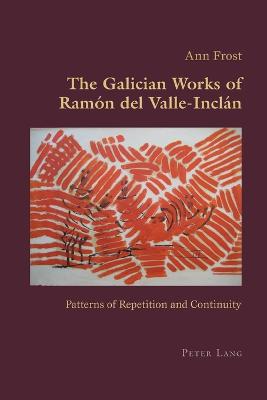 The Galician Works of Ramn del Valle-Incln: Patterns of Repetition and Continuity - Canaparo, Claudio, and Frost, Ann