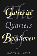 The Galitzin Quartets of Beethoven: Opp. 127, 132, 130 - Chua, Daniel K L