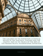 The Galleries of the Exposition: A Critical Review of the Paintings, Statuary and the Graphic Arts in the Palace of Fine Arts at the Panama-Pacific International Exposition