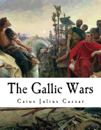 The Gallic Wars: de Bello Gallico