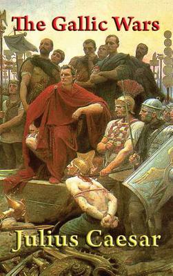 The Gallic Wars - Caesar, Julius