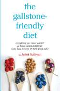 The Gallstone-Friendly Diet: Everything You Never Wanted to Know about Gallstones (and How to Keep on Their Good Side)