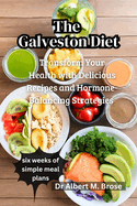 The Galveston Diet: Transform Your Health with Delicious Recipes and Hormone-Balancing Strategies