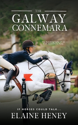 The Galway Connemara | The Autobiography of an Irish Connemara Pony. If horses could talk - Heney, Elaine