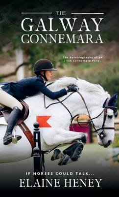 The Galway Connemara | The Autobiography of an Irish Connemara Pony. If horses could talk - Heney, Elaine