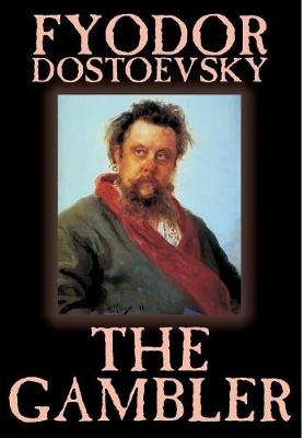 The Gambler by Fyodor M. Dostoevsky, Fiction, Classics. - Dostoevsky, Fyodor M, and Hogarth, C J (Translated by)