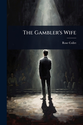 The Gambler's Wife - Rose Collet (Dramatic Writer ) (Creator)