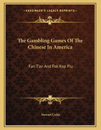 The Gambling Games of the Chinese in America: Fan T'An and Pak Kop Piu