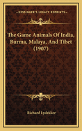 The Game Animals of India, Burma, Malaya, and Tibet (1907)