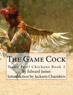 The Game Cock: Game Fowl Chickens Book 3