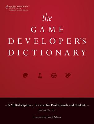 The Game Developer's Dictionary: A Multidisciplinary Lexicon for Professionals and Students - Carreker, Dan