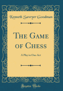 The Game of Chess: A Play in One Act (Classic Reprint)