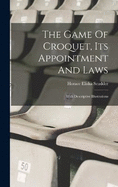 The Game Of Croquet, Its Appointment And Laws: With Descriptive Illustrations
