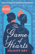 The Game of Hearts: True Stories of Regency Romance (True Stories from the Georgian Era, Scandal Stories, Confessions of a High Society Lady)