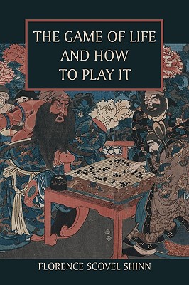 The Game of Life and How to Play It - Shinn, Florence Scovel