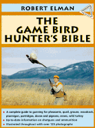 The Gamebird Hunter's Bible - Elman, Robert