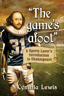 The game's afoot: A Sports Lover's Introduction to Shakespeare
