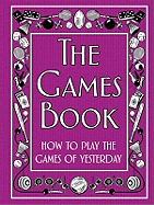 The Games Book: How to Play the Games of Yesterday