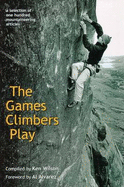 The Games Climbers Play 2005: A Selection of 100 Mountaineering Articles - Wilson, Ken (Compiled by)