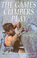 The Games Climbers Play: Selection of One Hundred Mountaineering Articles - Wilson, Ken (Editor)