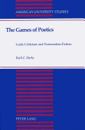 The Games of Poetics: Ludic Criticism and Postmodern Fiction - Burke, Ruth E