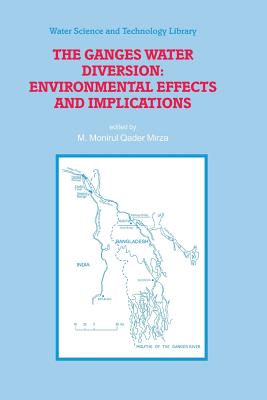 The Ganges Water Diversion: Environmental Effects and Implications - Mirza, M. Monirul Qader (Editor)