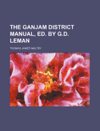 The Ganjam District Manual, Ed. by G.D. Leman