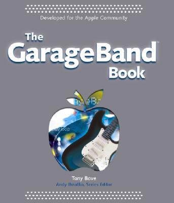 The Garageband Book - Bove, Tony, and Ihnatko, Andy (Editor)