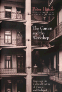 The Garden and the Workshop: Essays on the Cultural History of Vienna and Budapest - Hank, Pter