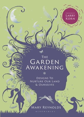 The Garden Awakening: Designs to nurture our land and ourselves - Reynolds, Mary