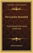 The Garden Beautiful Home Woods and Home Landscape