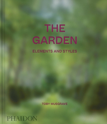 The Garden: Elements and Styles - Musgrave, Toby