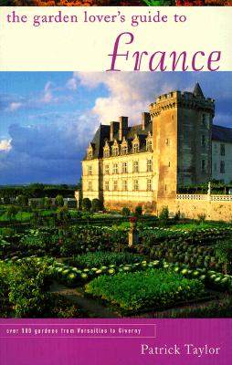 The Garden Lover's Guide to France - Hobhouse, Penelope, and Taylor, Patrick