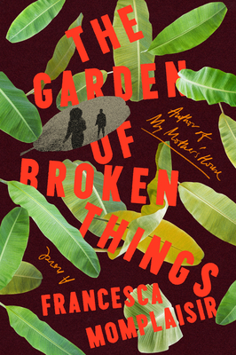 The Garden of Broken Things - Momplaisir, Francesca
