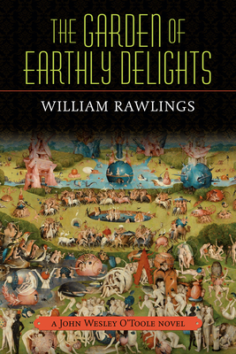 The Garden of Earthly Delights: A John Wesley O'Toole Novel - Rawlings, William