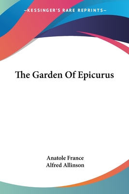 The Garden Of Epicurus - France, Anatole, and Allinson, Alfred (Translated by)