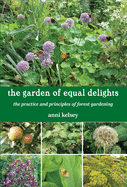 the garden of equal delights: the practice and principles of forest gardening