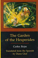 The Garden of the Hesperides - Rojas, Carlos, and Glad, Diana (Translated by)