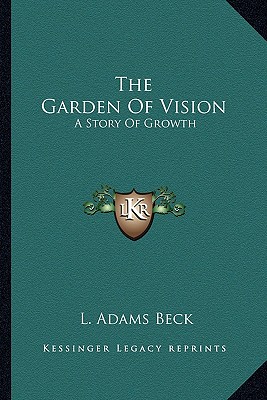 The Garden Of Vision: A Story Of Growth - Beck, L Adams